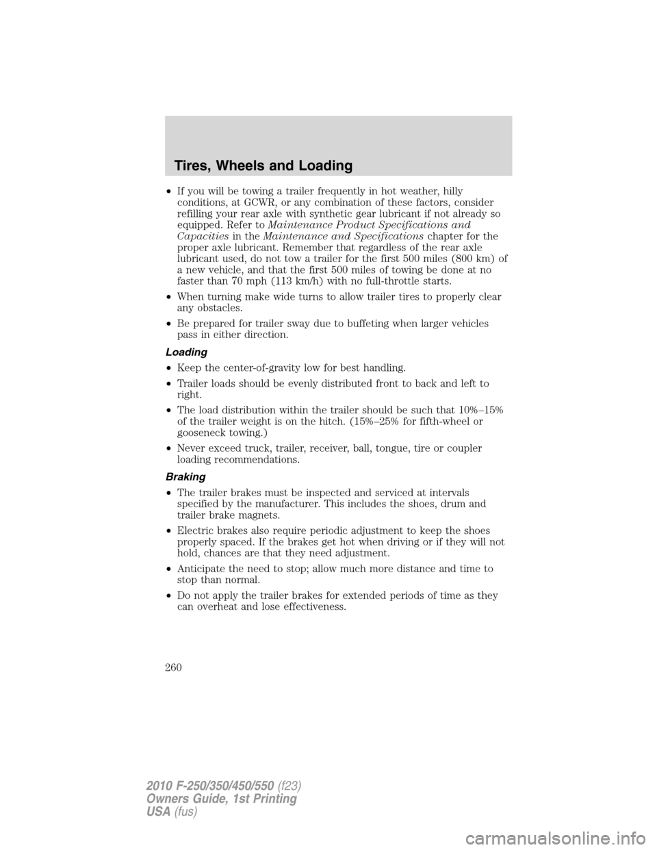 FORD SUPER DUTY 2010 2.G Owners Manual •If you will be towing a trailer frequently in hot weather, hilly
conditions, at GCWR, or any combination of these factors, consider
refilling your rear axle with synthetic gear lubricant if not alr