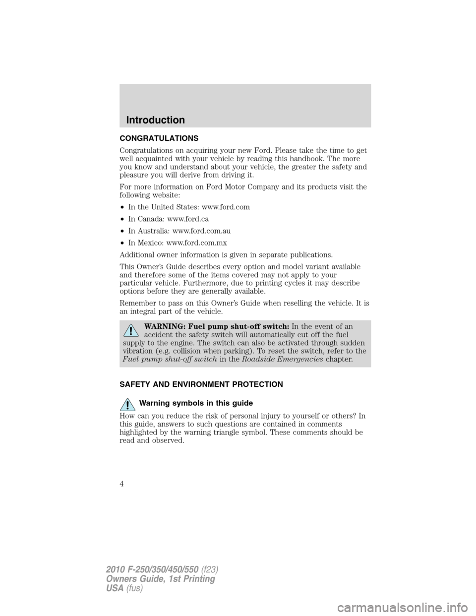 FORD SUPER DUTY 2010 2.G Owners Manual CONGRATULATIONS
Congratulations on acquiring your new Ford. Please take the time to get
well acquainted with your vehicle by reading this handbook. The more
you know and understand about your vehicle,