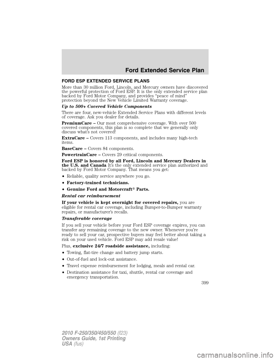 FORD SUPER DUTY 2010 2.G Owners Manual FORD ESP EXTENDED SERVICE PLANS
More than 30 million Ford, Lincoln, and Mercury owners have discovered
the powerful protection of Ford ESP. It is the only extended service plan
backed by Ford Motor Co FORD SUPER DUTY 2010 2.G Owners Manual FORD ESP EXTENDED SERVICE PLANS
More than 30 million Ford, Lincoln, and Mercury owners have discovered
the powerful protection of Ford ESP. It is the only extended service plan
backed by Ford Motor Co