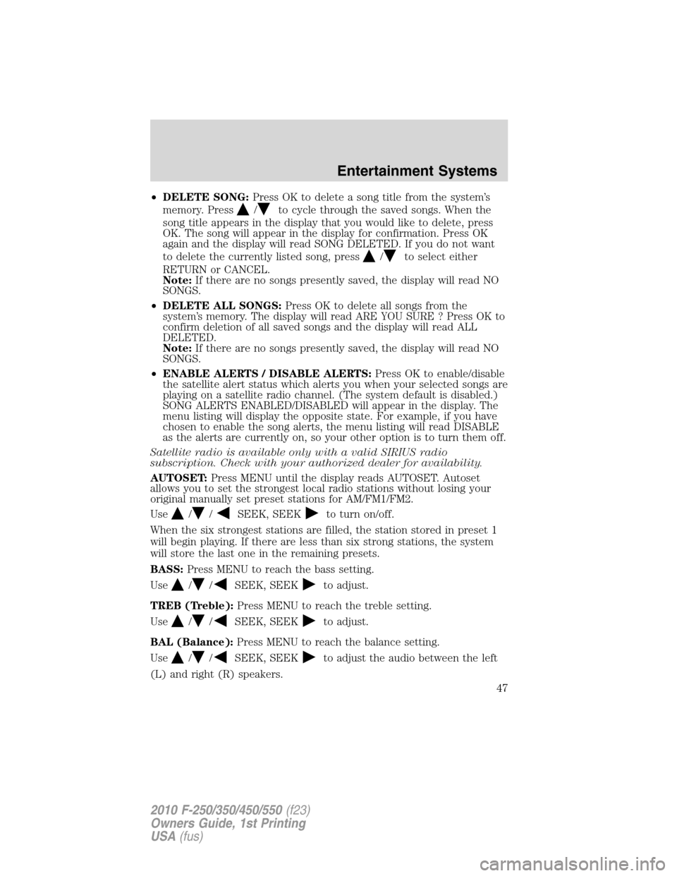 FORD SUPER DUTY 2010 2.G Service Manual •DELETE SONG:Press OK to delete a song title from the system’s
memory. Press
/to cycle through the saved songs. When the
song title appears in the display that you would like to delete, press
OK. 