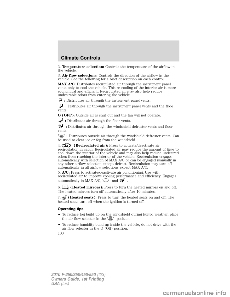 FORD SUPER DUTY 2010 2.G Owners Manual 2.Temperature selection:Controls the temperature of the airflow in
the vehicle.
3.Air flow selections:Controls the direction of the airflow in the
vehicle. See the following for a brief description on