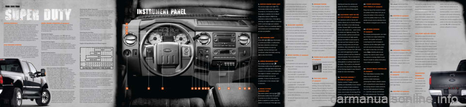 FORD SUPER DUTY 2010 2.G Quick Reference Guide not illuminate at this time, contact
your authorized dealer as soon as
possible. If the light continues to
illuminate after the parking brake is
released, your brake fluid is low and
should be in FORD SUPER DUTY 2010 2.G Quick Reference Guide not illuminate at this time, contact
your authorized dealer as soon as
possible. If the light continues to
illuminate after the parking brake is
released, your brake fluid is low and
should be in
