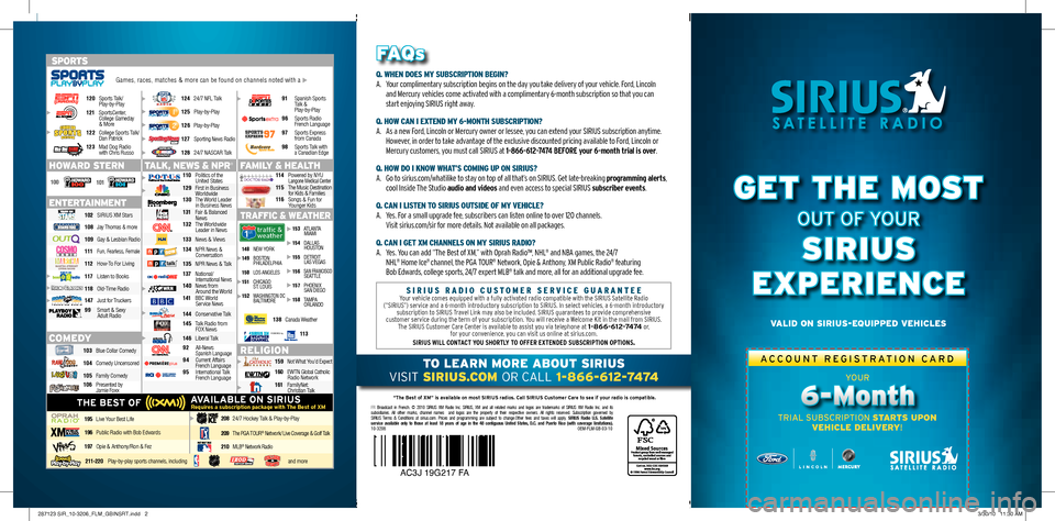 FORD SUPER DUTY 2010 2.G Sirius Satellite Radio Information \f
A C C O U N TR E GI S T R A T I O NC A R D
AVAILABLE ON SIRIUSRequires a su\fscripti\bn package with The Best \bf XM
HOWARD STERN
ENTERTAINMENT FAMILY & HEALTH
COMEDY
TALK\f NEWS & NPR®
SPORTS
1