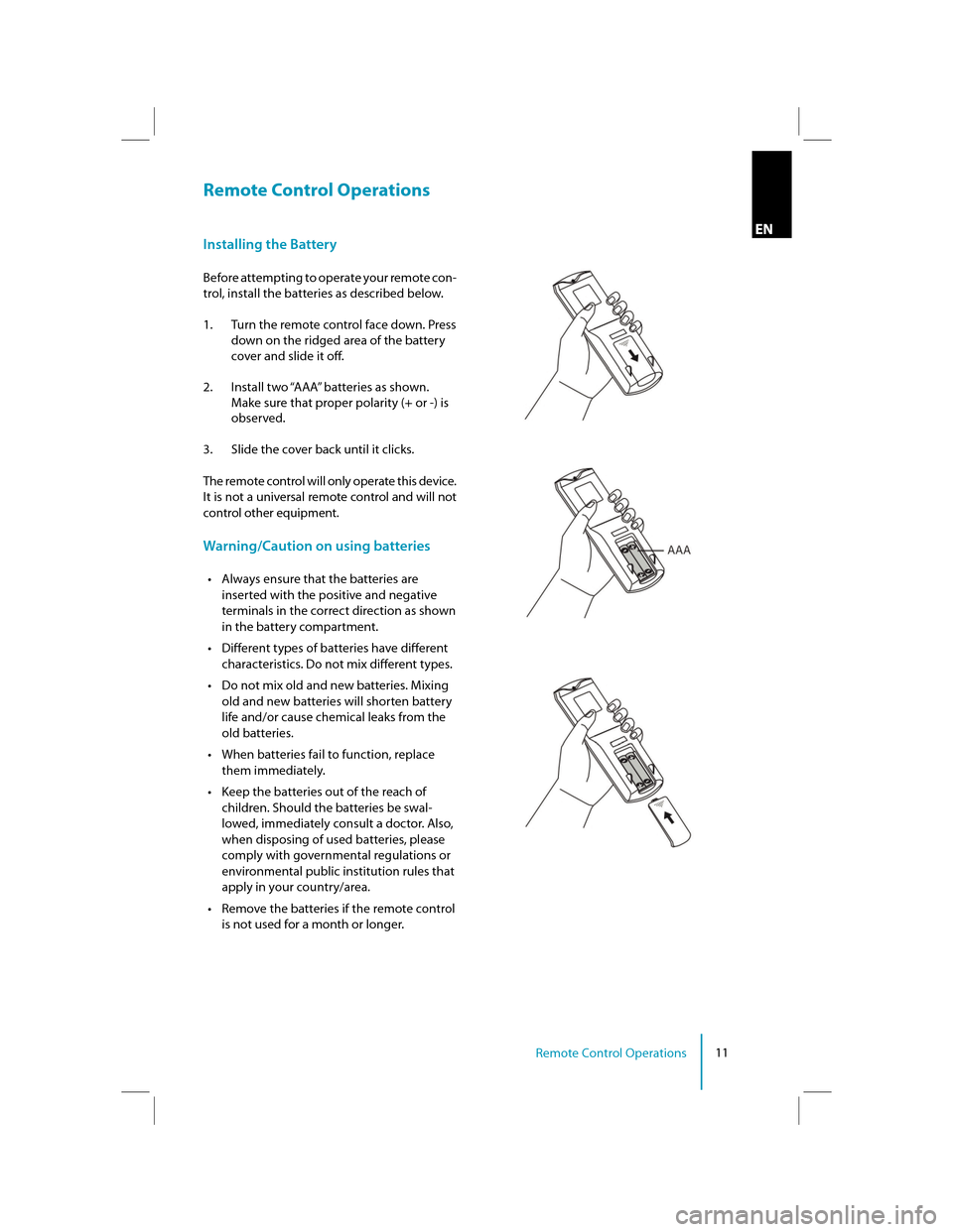 FORD SUPER DUTY 2011 3.G Rear Seat Entertainment System Manual 11Remote Control Operations
EN
Remote Control Operations
Installing the Battery 
Before attempting to operate your remote con- 
trol, install the batteries as described below.   
1.  Turn the remote c