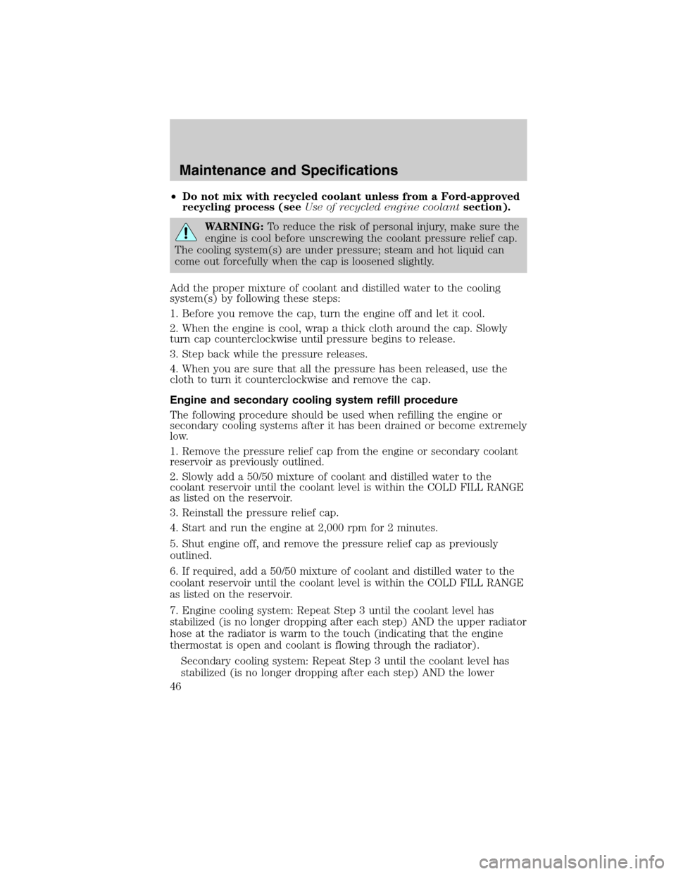 FORD SUPER DUTY 2011 3.G Diesel Supplement Manual •Do not mix with recycled coolant unless from a Ford-approved
recycling process (seeUse of recycled engine coolantsection).
WARNING:To reduce the risk of personal injury, make sure the
engine is coo