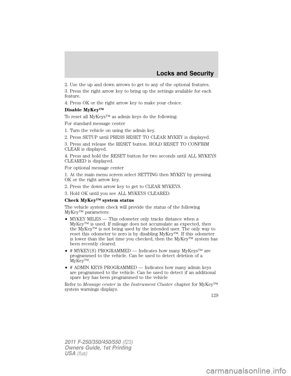 FORD SUPER DUTY 2011 3.G Owners Manual 2. Use the up and down arrows to get to any of the optional features.
3. Press the right arrow key to bring up the settings available for each
feature.
4. Press OK or the right arrow key to make your 