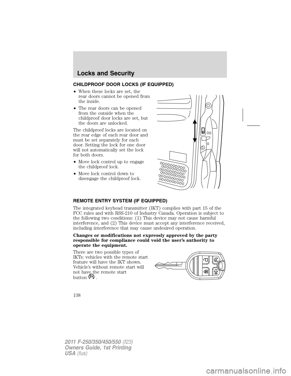 FORD SUPER DUTY 2011 3.G Owners Manual CHILDPROOF DOOR LOCKS (IF EQUIPPED)
•When these locks are set, the
rear doors cannot be opened from
the inside.
•The rear doors can be opened
from the outside when the
childproof door locks are se