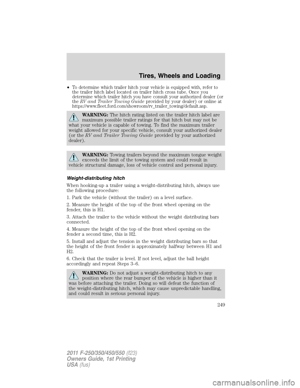 FORD SUPER DUTY 2011 3.G Owners Manual •To determine which trailer hitch your vehicle is equipped with, refer to
the trailer hitch label located on trailer hitch cross tube. Once you
determine which trailer hitch you have consult your au FORD SUPER DUTY 2011 3.G Owners Manual •To determine which trailer hitch your vehicle is equipped with, refer to
the trailer hitch label located on trailer hitch cross tube. Once you
determine which trailer hitch you have consult your au
