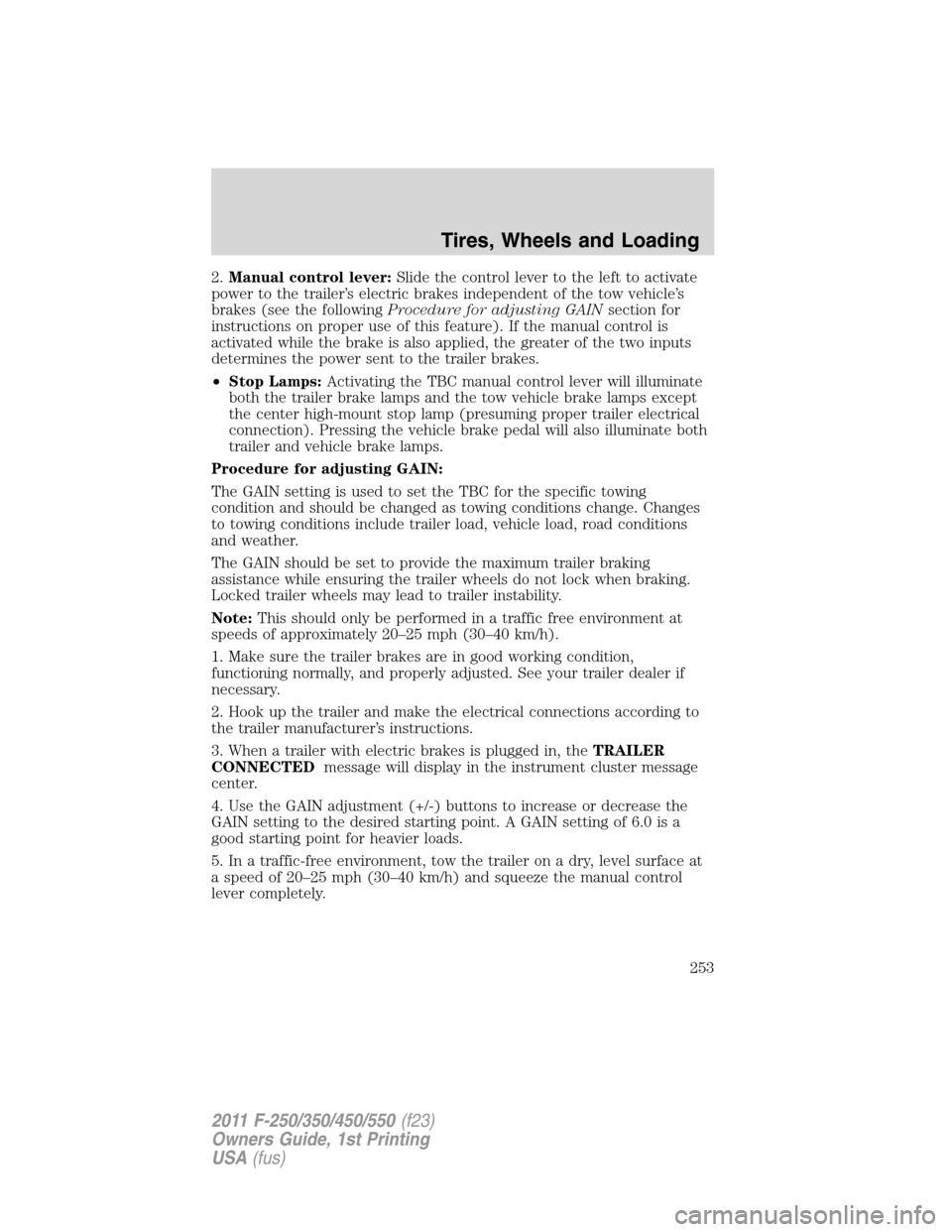 FORD SUPER DUTY 2011 3.G Owners Manual 2.Manual control lever:Slide the control lever to the left to activate
power to the trailer’s electric brakes independent of the tow vehicle’s
brakes (see the followingProcedure for adjusting GAIN