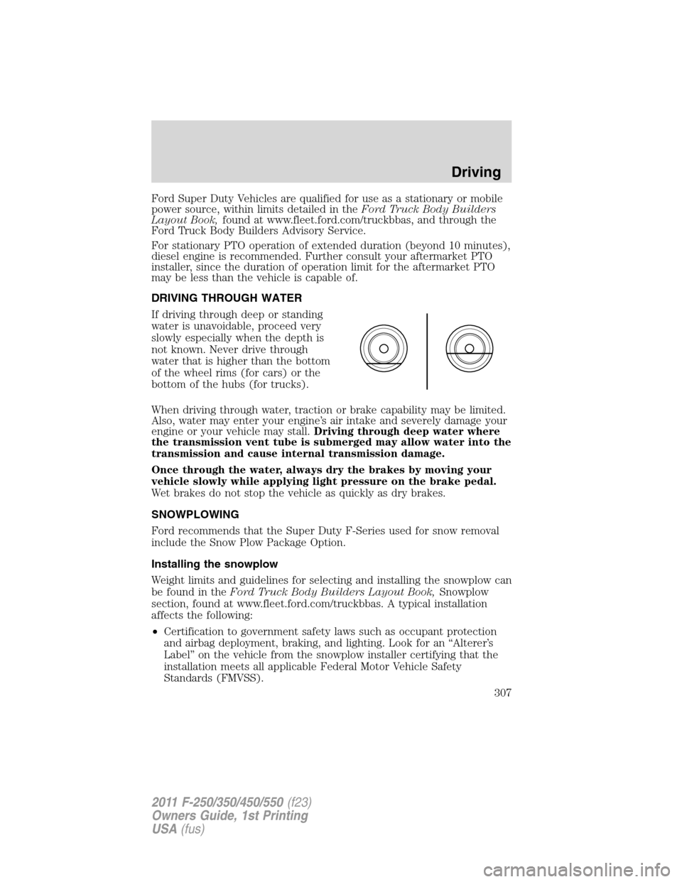 FORD SUPER DUTY 2011 3.G Owners Manual Ford Super Duty Vehicles are qualified for use as a stationary or mobile
power source, within limits detailed in theFord Truck Body Builders
Layout Book,found at www.fleet.ford.com/truckbbas, and thro