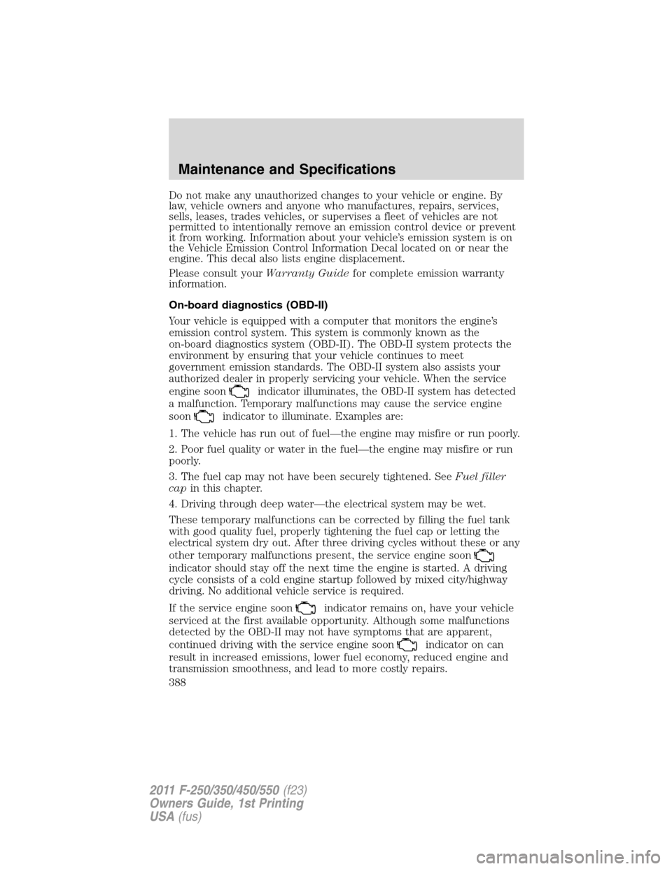FORD SUPER DUTY 2011 3.G Owners Manual Do not make any unauthorized changes to your vehicle or engine. By
law, vehicle owners and anyone who manufactures, repairs, services,
sells, leases, trades vehicles, or supervises a fleet of vehicles