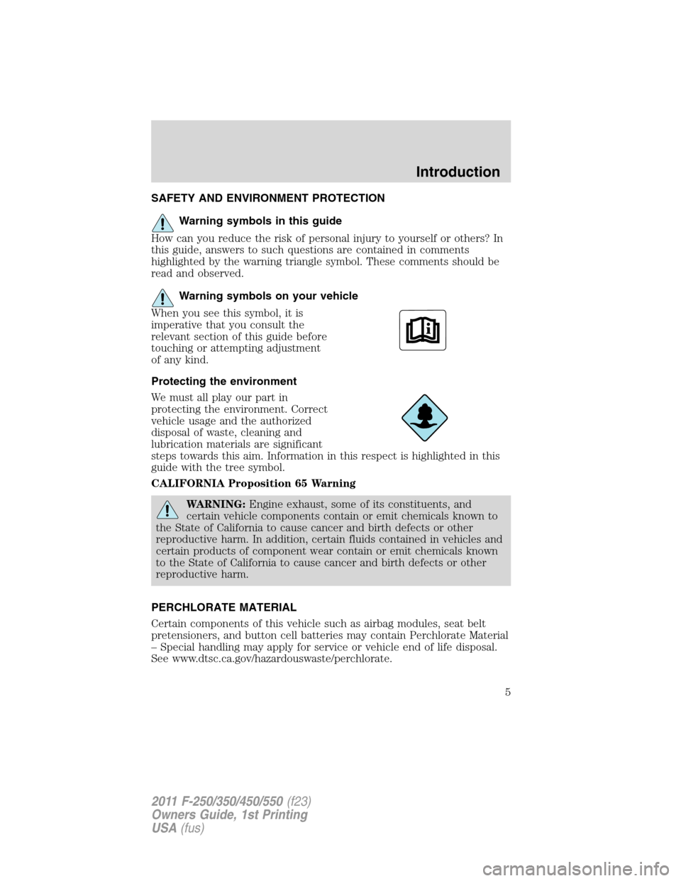 FORD SUPER DUTY 2011 3.G Owners Manual SAFETY AND ENVIRONMENT PROTECTION
Warning symbols in this guide
How can you reduce the risk of personal injury to yourself or others? In
this guide, answers to such questions are contained in comments