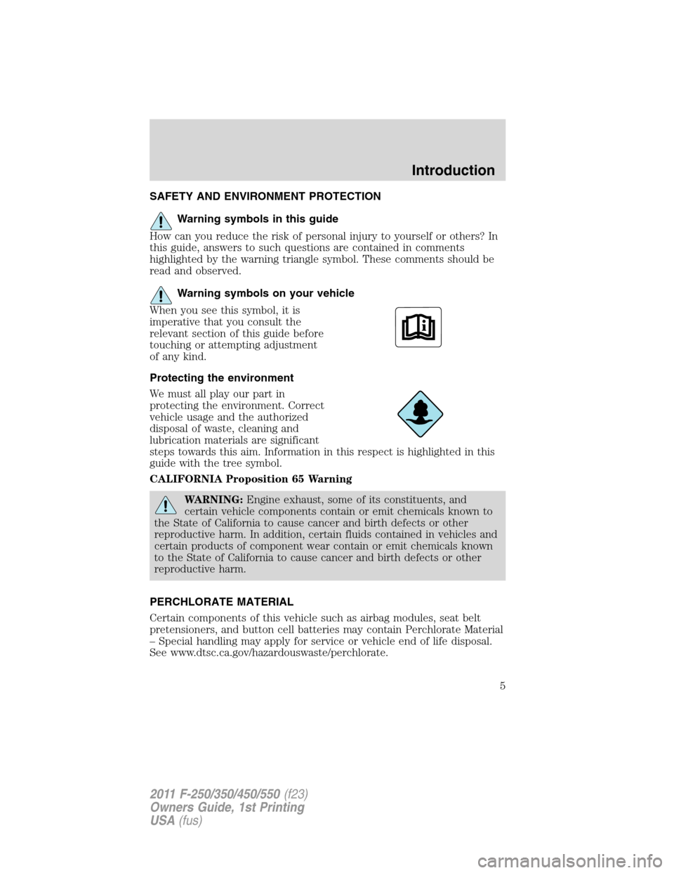FORD SUPER DUTY 2011 3.G Owners Manual SAFETY AND ENVIRONMENT PROTECTION
Warning symbols in this guide
How can you reduce the risk of personal injury to yourself or others? In
this guide, answers to such questions are contained in comments FORD SUPER DUTY 2011 3.G Owners Manual SAFETY AND ENVIRONMENT PROTECTION
Warning symbols in this guide
How can you reduce the risk of personal injury to yourself or others? In
this guide, answers to such questions are contained in comments