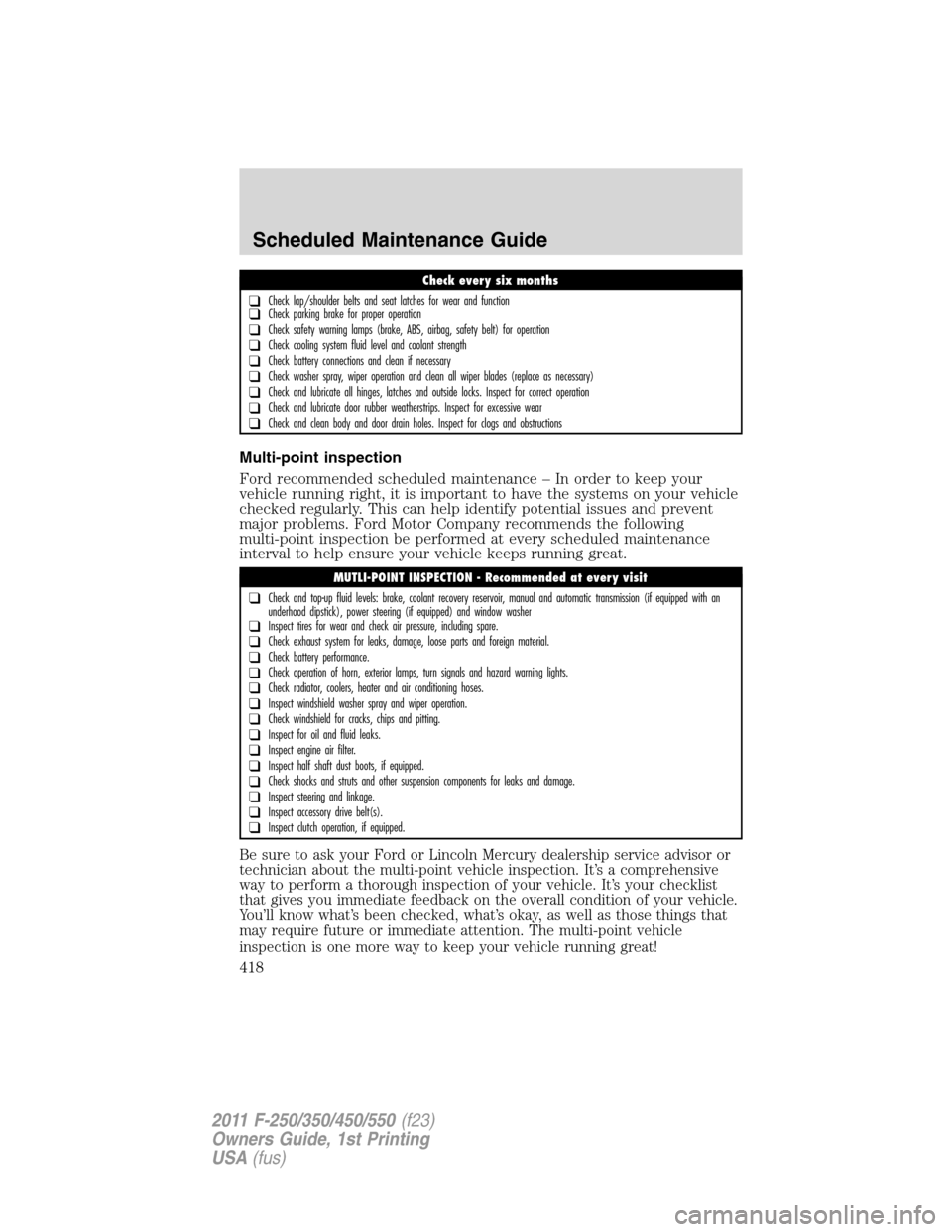 FORD SUPER DUTY 2011 3.G Owners Manual Multi-point inspection
Ford recommended scheduled maintenance – In order to keep your
vehicle running right, it is important to have the systems on your vehicle
checked regularly. This can help iden FORD SUPER DUTY 2011 3.G Owners Manual Multi-point inspection
Ford recommended scheduled maintenance – In order to keep your
vehicle running right, it is important to have the systems on your vehicle
checked regularly. This can help iden