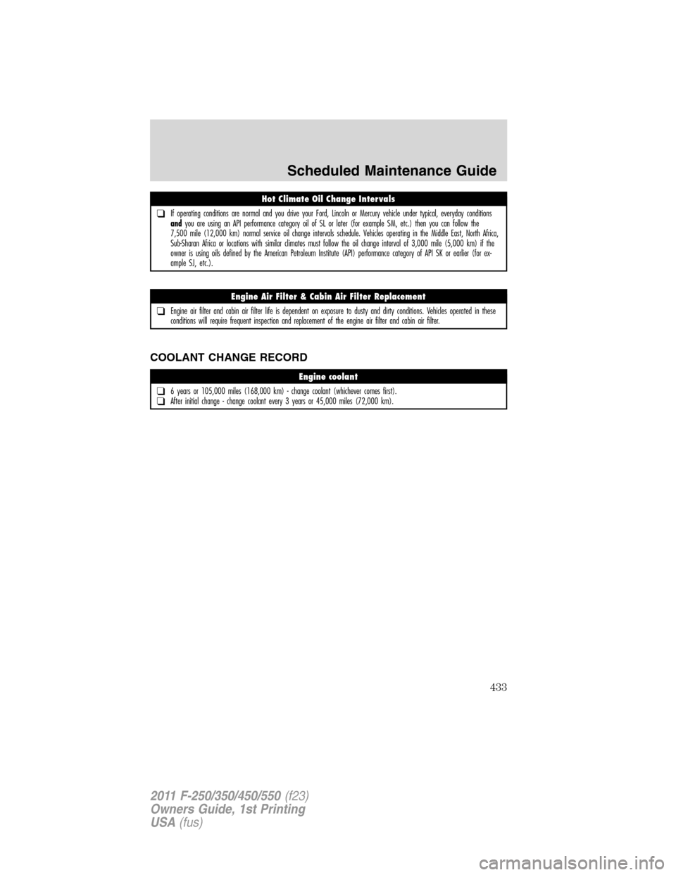 FORD SUPER DUTY 2011 3.G Owners Manual COOLANT CHANGE RECORD
Hot Climate Oil Change Intervals
❑If operating conditions are normal and you drive your Ford, Lincoln or Mercury vehicle under typical, everyday conditions
andyou are using an 