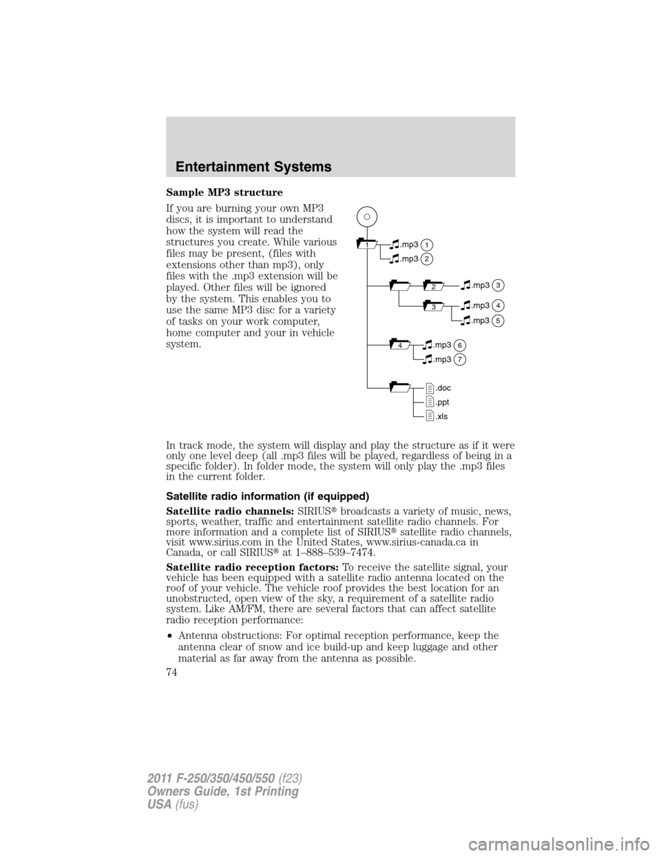 FORD SUPER DUTY 2011 3.G Manual PDF Sample MP3 structure
If you are burning your own MP3
discs, it is important to understand
how the system will read the
structures you create. While various
files may be present, (files with
extensions FORD SUPER DUTY 2011 3.G Manual PDF Sample MP3 structure
If you are burning your own MP3
discs, it is important to understand
how the system will read the
structures you create. While various
files may be present, (files with
extensions