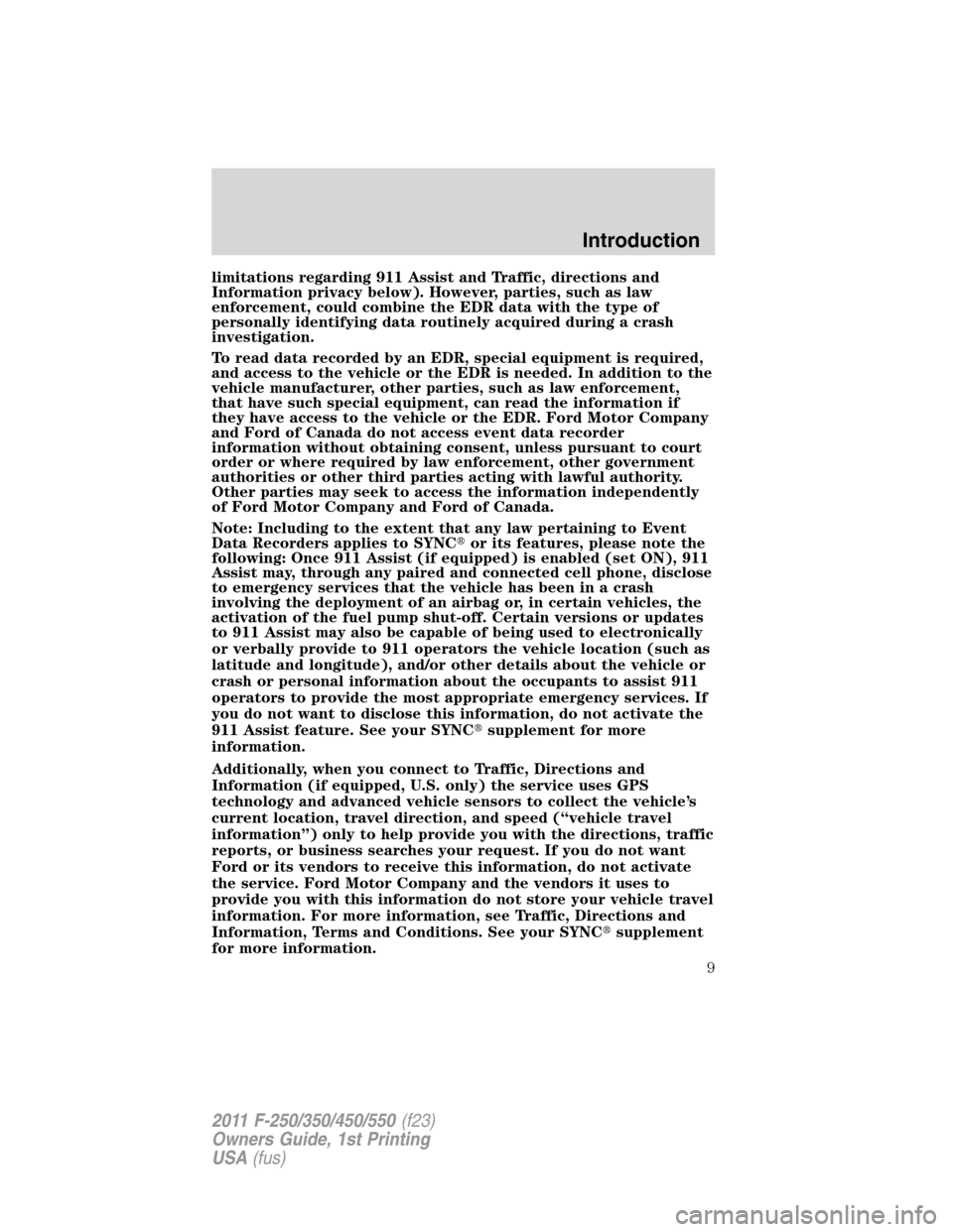 FORD SUPER DUTY 2011 3.G Owners Manual limitations regarding 911 Assist and Traffic, directions and
Information privacy below). However, parties, such as law
enforcement, could combine the EDR data with the type of
personally identifying d FORD SUPER DUTY 2011 3.G Owners Manual limitations regarding 911 Assist and Traffic, directions and
Information privacy below). However, parties, such as law
enforcement, could combine the EDR data with the type of
personally identifying d