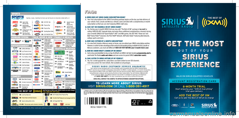 FORD SUPER DUTY 2011 3.G SiriusXM Satellite Radio Information  
To learn more abouT SIrIuS  
Visit SIrIuS.com 
or call 1-800-351-4517
FR  Broadcast  in  French.  ©  2010  SIRIUS  XM  Radio  Inc.  SIRIUS,  XM  and  all  related  marks  and  logos  are  trademark