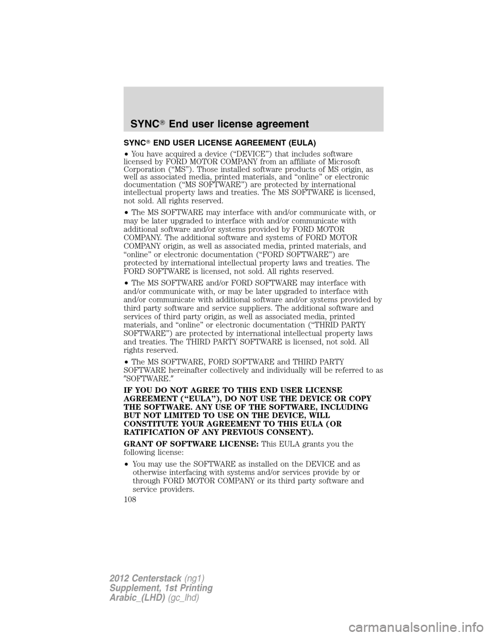 FORD SUPER DUTY 2012 3.G Navigation System Manual SYNCEND USER LICENSE AGREEMENT (EULA)
•You have acquired a device (“DEVICE”) that includes software
licensed by FORD MOTOR COMPANY from an affiliate of Microsoft
Corporation (“MS”). Those i