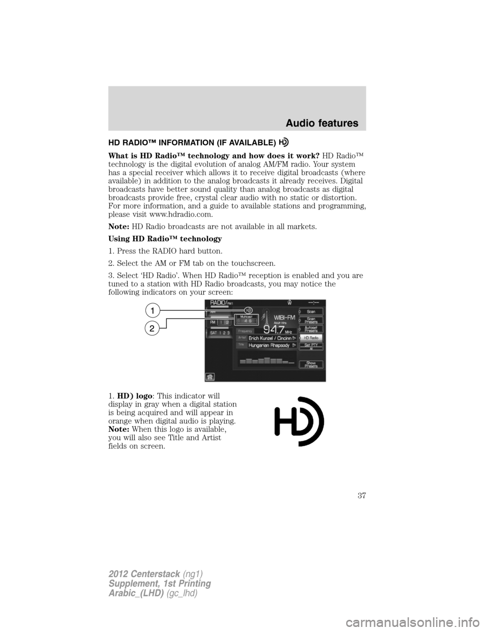 FORD SUPER DUTY 2012 3.G Navigation System Manual HD RADIO™ INFORMATION (IF AVAILABLE)
What is HD Radio™ technology and how does it work?HD Radio™
technology is the digital evolution of analog AM/FM radio. Your system
has a special receiver whi