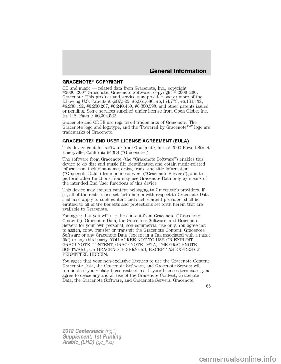FORD SUPER DUTY 2012 3.G Navigation System Manual GRACENOTECOPYRIGHT
CD and music — related data from Gracenote, Inc., copyright
2000–2007 Gracenote. Gracenote Software, copyright2000–2007
Gracenote. This product and service may practice one