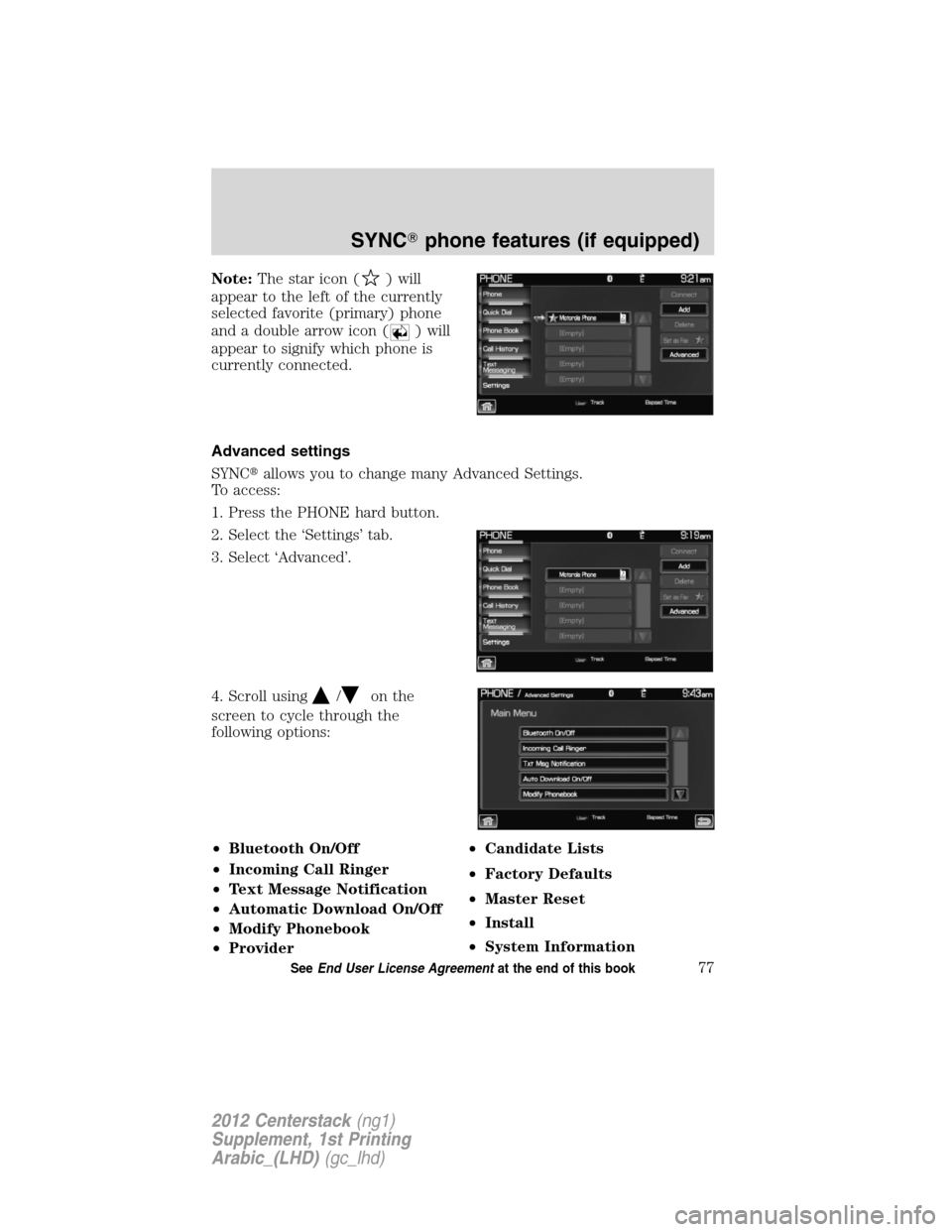 FORD SUPER DUTY 2012 3.G Navigation System Manual Note:The star icon () will
appear to the left of the currently
selected favorite (primary) phone
and a double arrow icon (
) will
appear to signify which phone is
currently connected.
Advanced setting