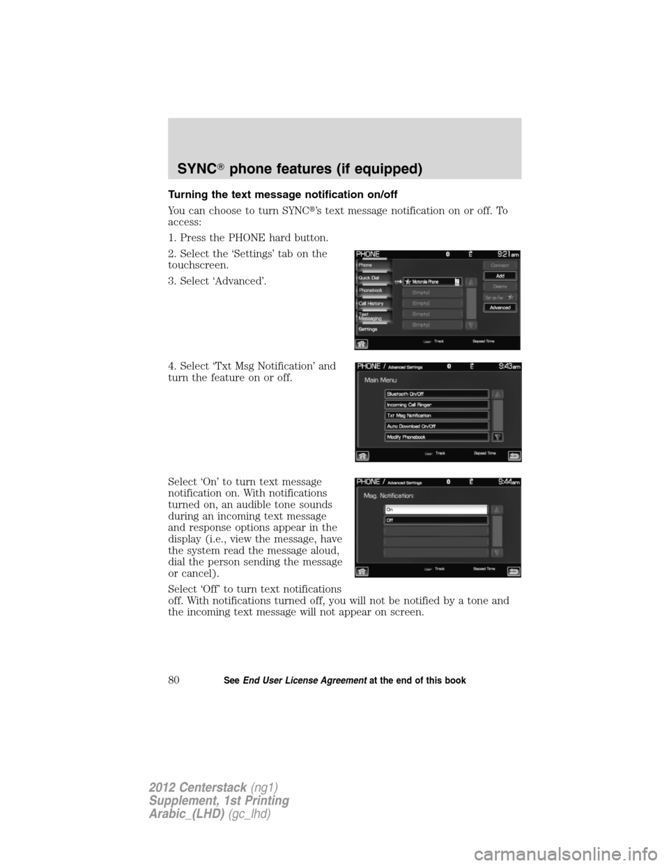 FORD SUPER DUTY 2012 3.G Navigation System Manual Turning the text message notification on/off
You can choose to turn SYNC’s text message notification on or off. To
access:
1. Press the PHONE hard button.
2. Select the ‘Settings’ tab on the
to