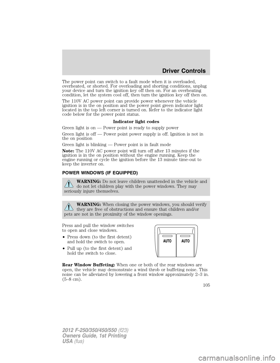 FORD SUPER DUTY 2012 3.G Owners Manual The power point can switch to a fault mode when it is overloaded,
overheated, or shorted. For overloading and shorting conditions, unplug
your device and turn the ignition key off then on. For an over FORD SUPER DUTY 2012 3.G Owners Manual The power point can switch to a fault mode when it is overloaded,
overheated, or shorted. For overloading and shorting conditions, unplug
your device and turn the ignition key off then on. For an over