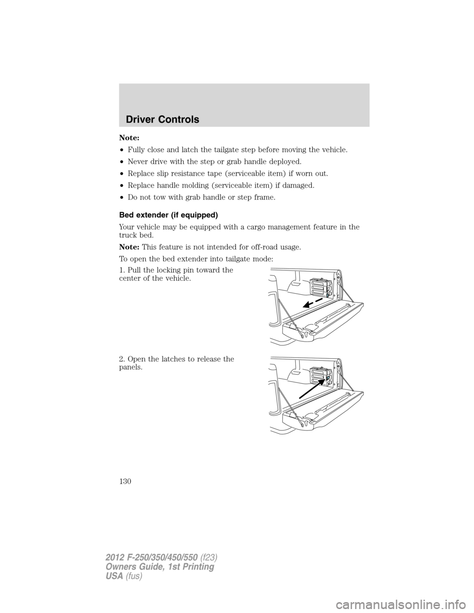 FORD SUPER DUTY 2012 3.G Owners Manual Note:
•Fully close and latch the tailgate step before moving the vehicle.
•Never drive with the step or grab handle deployed.
•Replace slip resistance tape (serviceable item) if worn out.
•Rep