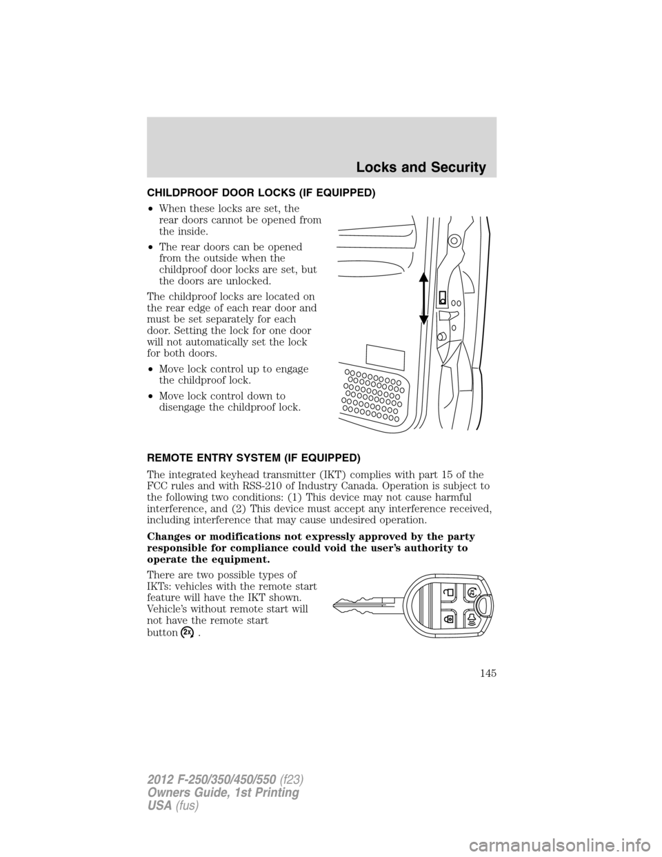 FORD SUPER DUTY 2012 3.G Owners Manual CHILDPROOF DOOR LOCKS (IF EQUIPPED)
•When these locks are set, the
rear doors cannot be opened from
the inside.
•The rear doors can be opened
from the outside when the
childproof door locks are se FORD SUPER DUTY 2012 3.G Owners Manual CHILDPROOF DOOR LOCKS (IF EQUIPPED)
•When these locks are set, the
rear doors cannot be opened from
the inside.
•The rear doors can be opened
from the outside when the
childproof door locks are se