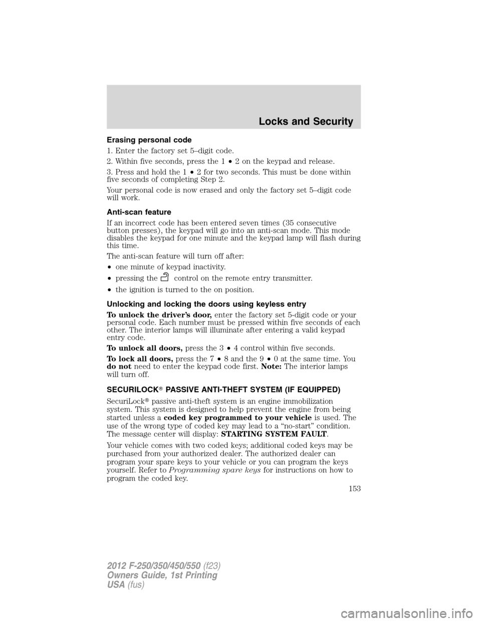 FORD SUPER DUTY 2012 3.G Owners Manual Erasing personal code
1. Enter the factory set 5–digit code.
2. Within five seconds, press the 1•2 on the keypad and release.
3. Press and hold the 1•2 for two seconds. This must be done within
