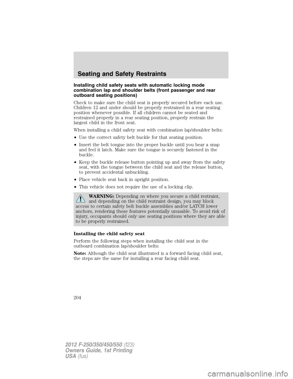 FORD SUPER DUTY 2012 3.G Owners Manual Installing child safety seats with automatic locking mode
combination lap and shoulder belts (front passenger and rear
outboard seating positions)
Check to make sure the child seat is properly secured