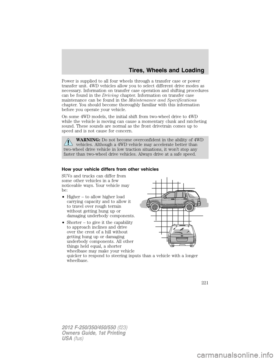 FORD SUPER DUTY 2012 3.G Owners Manual Power is supplied to all four wheels through a transfer case or power
transfer unit. 4WD vehicles allow you to select different drive modes as
necessary. Information on transfer case operation and shi FORD SUPER DUTY 2012 3.G Owners Manual Power is supplied to all four wheels through a transfer case or power
transfer unit. 4WD vehicles allow you to select different drive modes as
necessary. Information on transfer case operation and shi