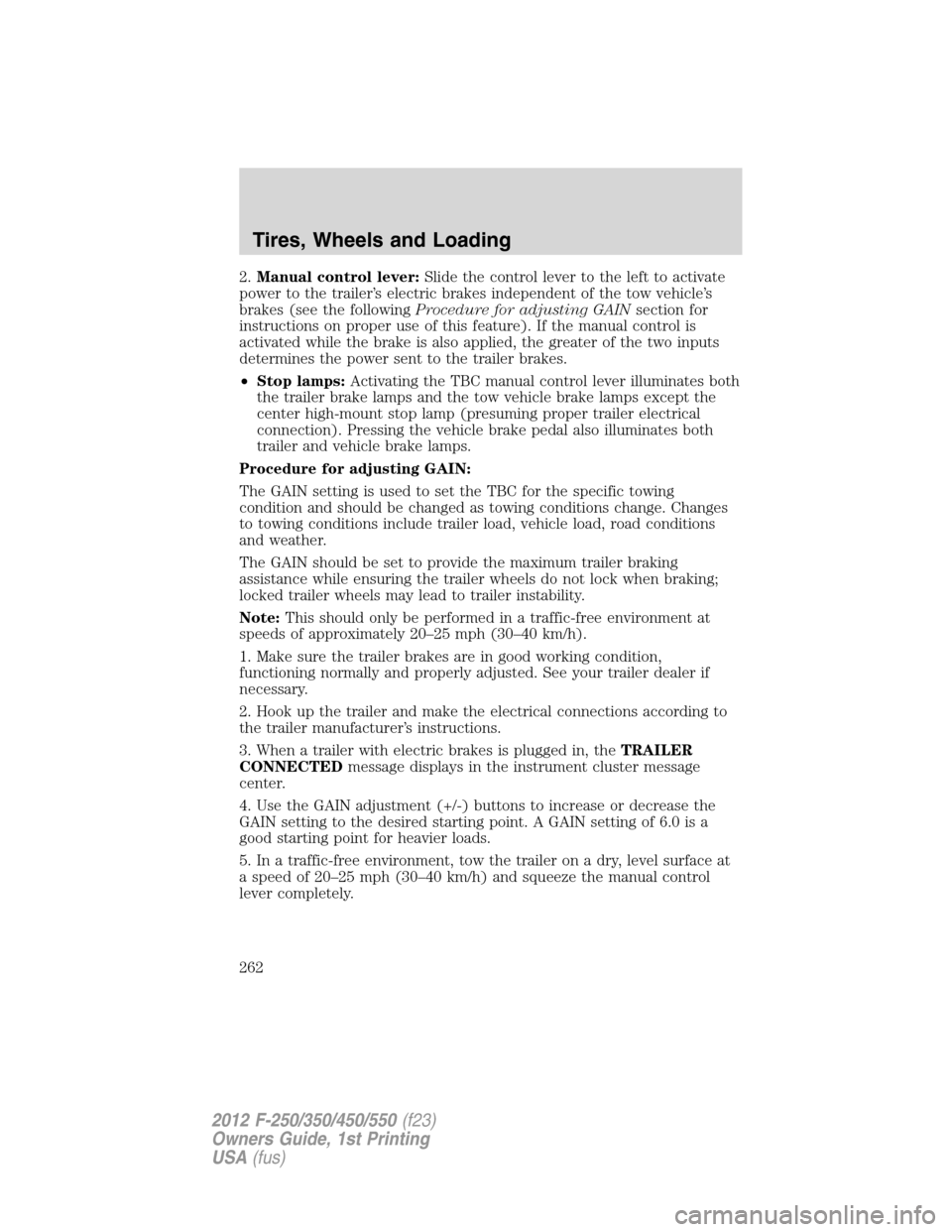 FORD SUPER DUTY 2012 3.G Owners Manual 2.Manual control lever:Slide the control lever to the left to activate
power to the trailer’s electric brakes independent of the tow vehicle’s
brakes (see the followingProcedure for adjusting GAIN