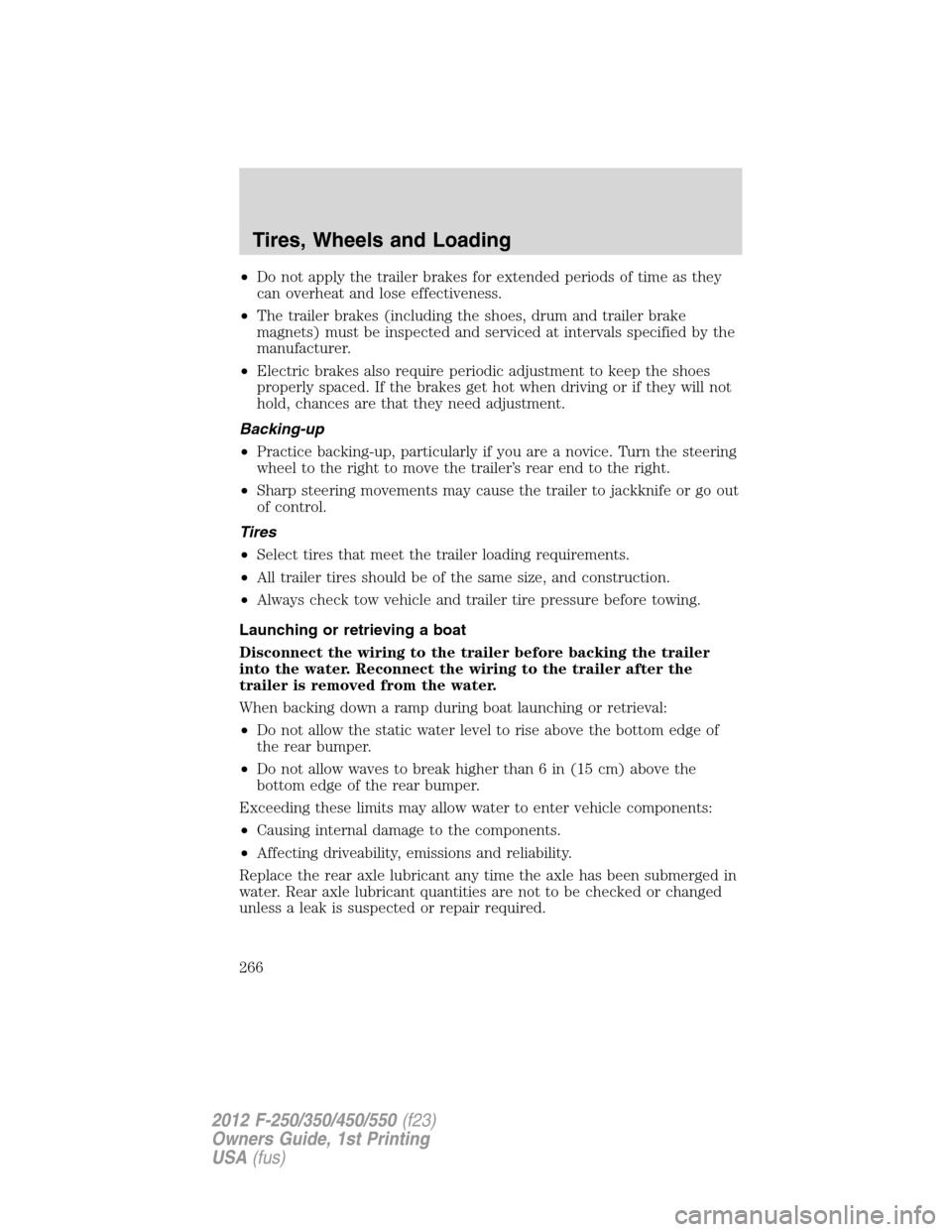 FORD SUPER DUTY 2012 3.G Owners Manual •Do not apply the trailer brakes for extended periods of time as they
can overheat and lose effectiveness.
•The trailer brakes (including the shoes, drum and trailer brake
magnets) must be inspect