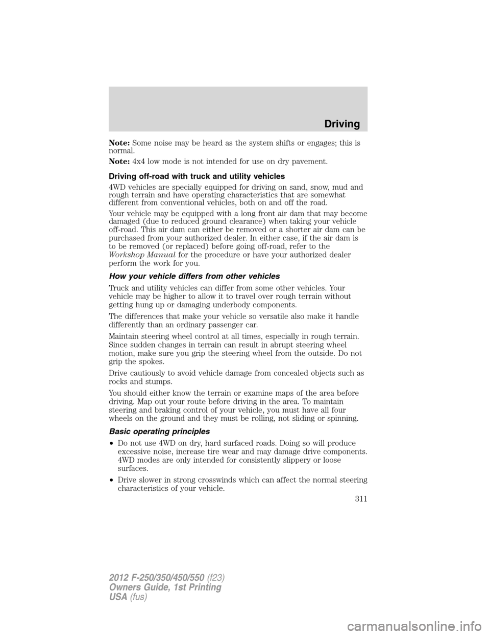 FORD SUPER DUTY 2012 3.G Owners Manual Note:Some noise may be heard as the system shifts or engages; this is
normal.
Note:4x4 low mode is not intended for use on dry pavement.
Driving off-road with truck and utility vehicles
4WD vehicles a FORD SUPER DUTY 2012 3.G Owners Manual Note:Some noise may be heard as the system shifts or engages; this is
normal.
Note:4x4 low mode is not intended for use on dry pavement.
Driving off-road with truck and utility vehicles
4WD vehicles a