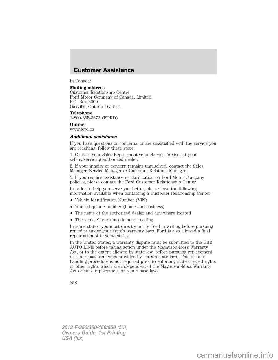 FORD SUPER DUTY 2012 3.G Owners Manual In Canada:
Mailing address
Customer Relationship Centre
Ford Motor Company of Canada, Limited
P.O. Box 2000
Oakville, Ontario L6J 5E4
Telephone
1-800-565-3673 (FORD)
Online
www.ford.ca
Additional assi FORD SUPER DUTY 2012 3.G Owners Manual In Canada:
Mailing address
Customer Relationship Centre
Ford Motor Company of Canada, Limited
P.O. Box 2000
Oakville, Ontario L6J 5E4
Telephone
1-800-565-3673 (FORD)
Online
www.ford.ca
Additional assi
