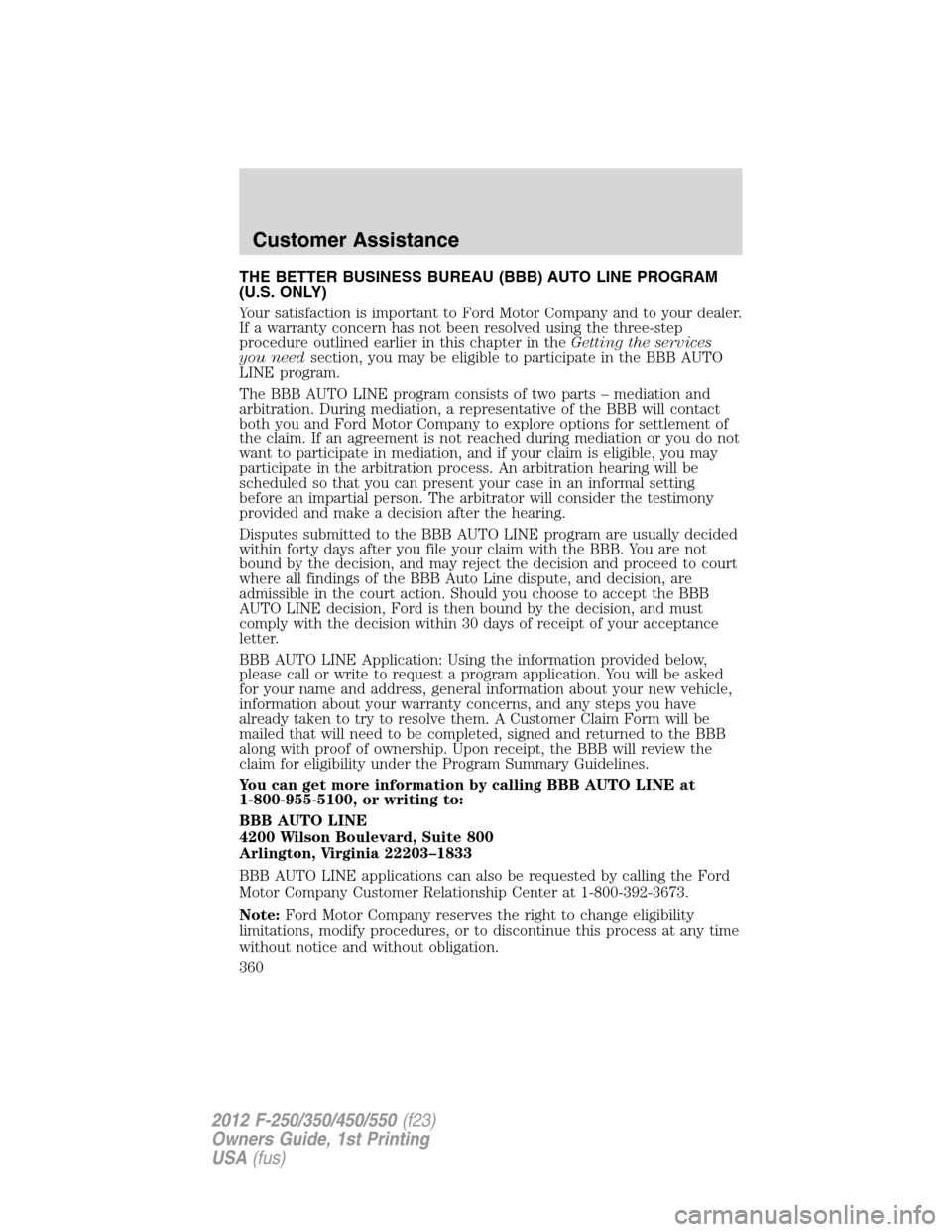 FORD SUPER DUTY 2012 3.G Owners Manual THE BETTER BUSINESS BUREAU (BBB) AUTO LINE PROGRAM
(U.S. ONLY)
Your satisfaction is important to Ford Motor Company and to your dealer.
If a warranty concern has not been resolved using the three-step FORD SUPER DUTY 2012 3.G Owners Manual THE BETTER BUSINESS BUREAU (BBB) AUTO LINE PROGRAM
(U.S. ONLY)
Your satisfaction is important to Ford Motor Company and to your dealer.
If a warranty concern has not been resolved using the three-step
