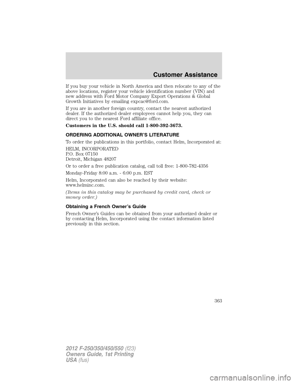 FORD SUPER DUTY 2012 3.G Owners Manual If you buy your vehicle in North America and then relocate to any of the
above locations, register your vehicle identification number (VIN) and
new address with Ford Motor Company Export Operations & 