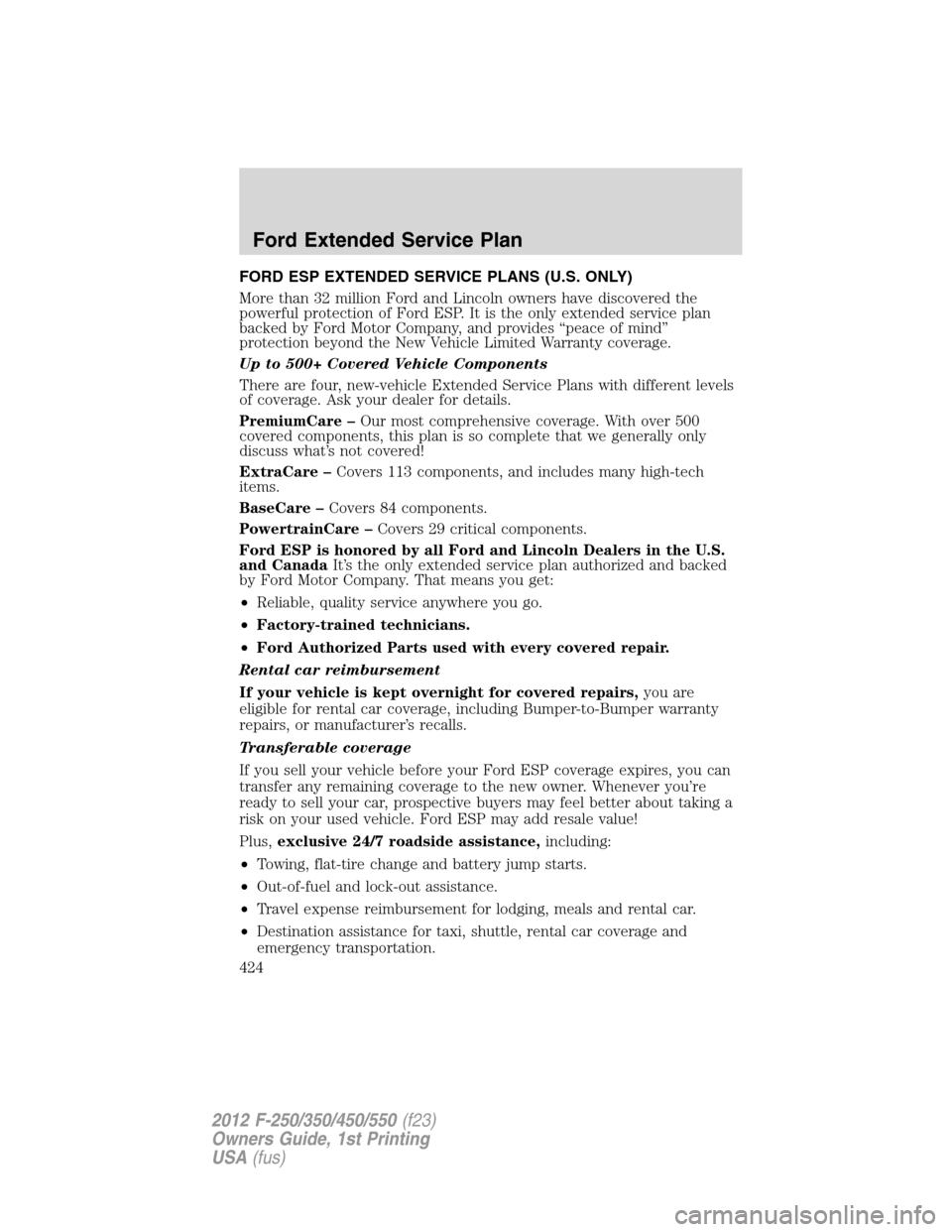FORD SUPER DUTY 2012 3.G Owners Manual FORD ESP EXTENDED SERVICE PLANS (U.S. ONLY)
More than 32 million Ford and Lincoln owners have discovered the
powerful protection of Ford ESP. It is the only extended service plan
backed by Ford Motor 