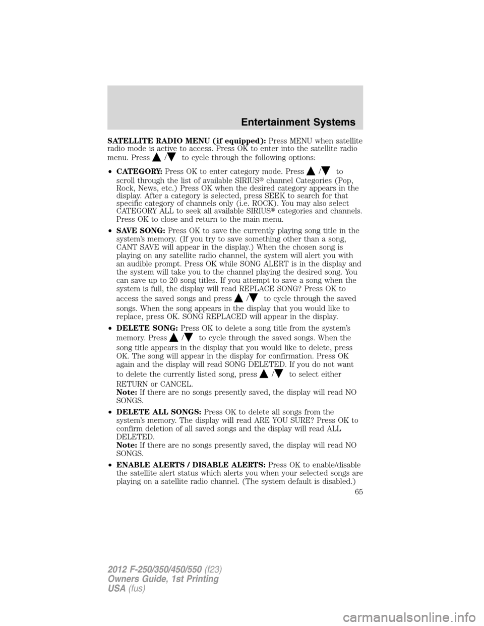 FORD SUPER DUTY 2012 3.G Repair Manual SATELLITE RADIO MENU (if equipped):Press MENU when satellite
radio mode is active to access. Press OK to enter into the satellite radio
menu. Press
/to cycle through the following options:
•CATEGORY FORD SUPER DUTY 2012 3.G Repair Manual SATELLITE RADIO MENU (if equipped):Press MENU when satellite
radio mode is active to access. Press OK to enter into the satellite radio
menu. Press
/to cycle through the following options:
•CATEGORY
