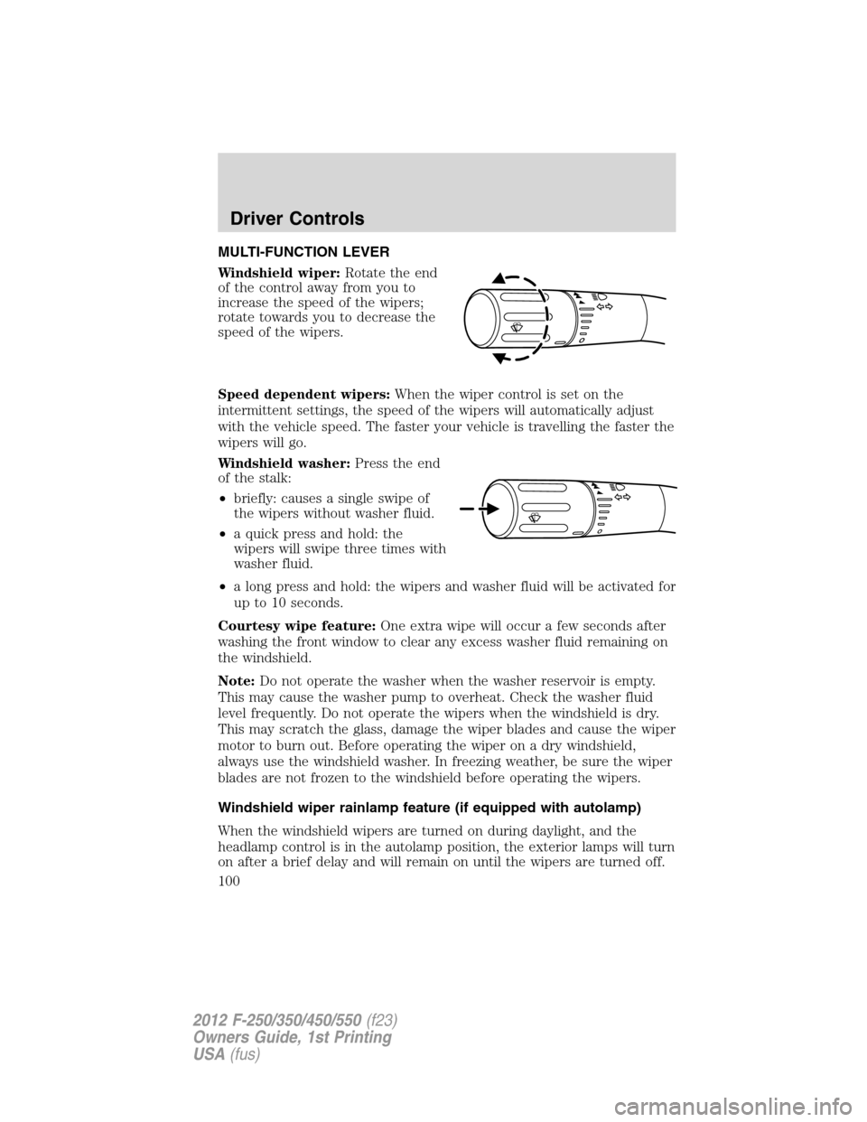 FORD SUPER DUTY 2012 3.G Owners Manual MULTI-FUNCTION LEVER
Windshield wiper:Rotate the end
of the control away from you to
increase the speed of the wipers;
rotate towards you to decrease the
speed of the wipers.
Speed dependent wipers:Wh FORD SUPER DUTY 2012 3.G Owners Manual MULTI-FUNCTION LEVER
Windshield wiper:Rotate the end
of the control away from you to
increase the speed of the wipers;
rotate towards you to decrease the
speed of the wipers.
Speed dependent wipers:Wh