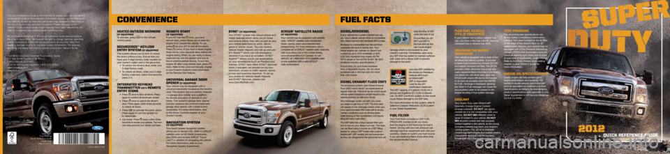 FORD SUPER DUTY 2012 3.G Quick Reference Guide Ford Motor Company Customer Relationship Center
P.O. Box 6248 | Dearborn, MI 48121
1-800-392-3673 (FORD)
(TDD for the hearing impaired: 1-800-232-5952)
www.fordowner.com
www.ford.ca This Quick Refe FORD SUPER DUTY 2012 3.G Quick Reference Guide Ford Motor Company Customer Relationship Center
P.O. Box 6248 | Dearborn, MI 48121
1-800-392-3673 (FORD)
(TDD for the hearing impaired: 1-800-232-5952)
www.fordowner.com
www.ford.ca This Quick Refe