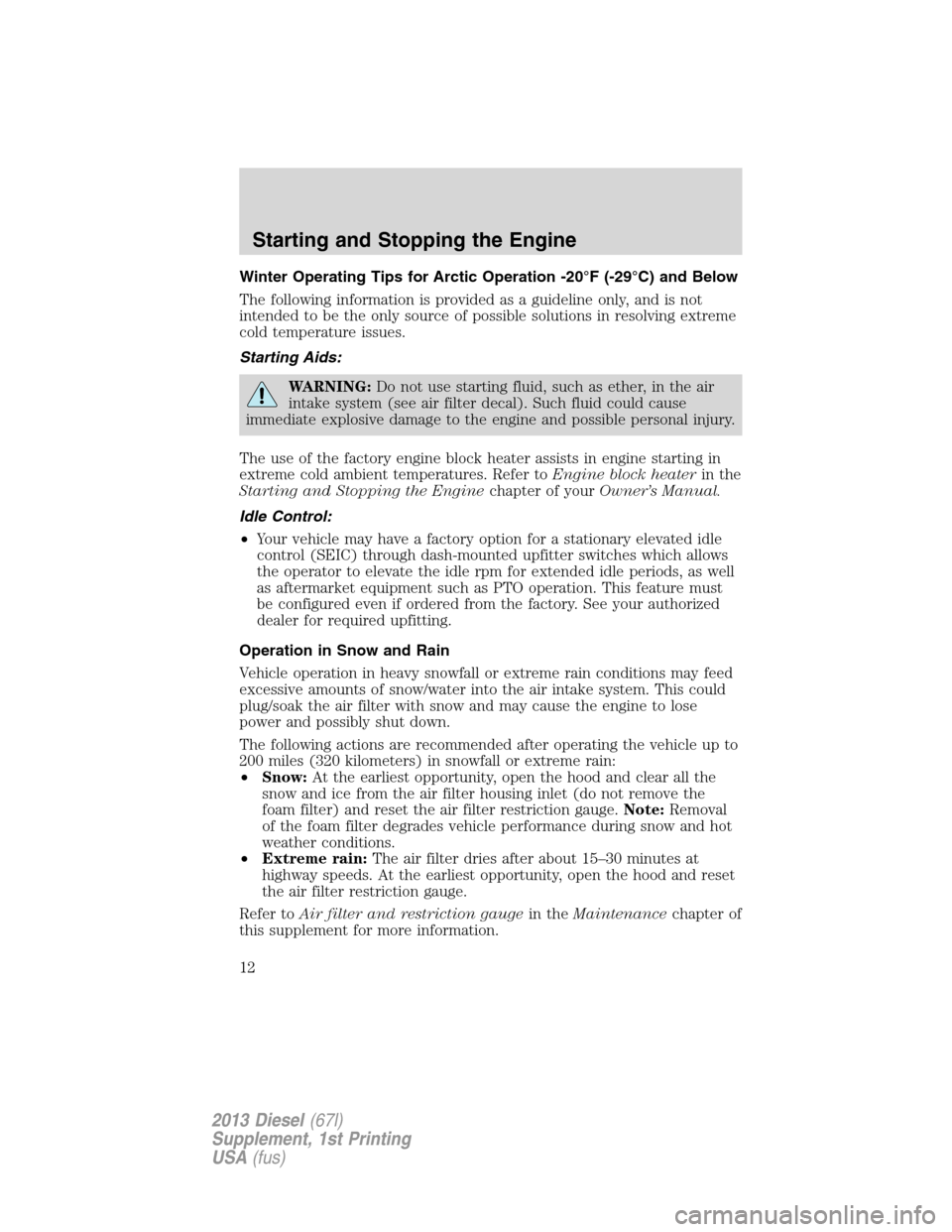 FORD SUPER DUTY 2013 3.G Diesel Supplement Manual Winter Operating Tips for Arctic Operation -20°F (-29°C) and Below
The following information is provided as a guideline only, and is not
intended to be the only source of possible solutions in resol