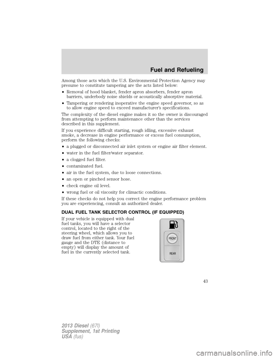 FORD SUPER DUTY 2013 3.G Diesel Supplement Manual Among those acts which the U.S. Environmental Protection Agency may
presume to constitute tampering are the acts listed below:
•Removal of hood blanket, fender apron absorbers, fender apron
barriers