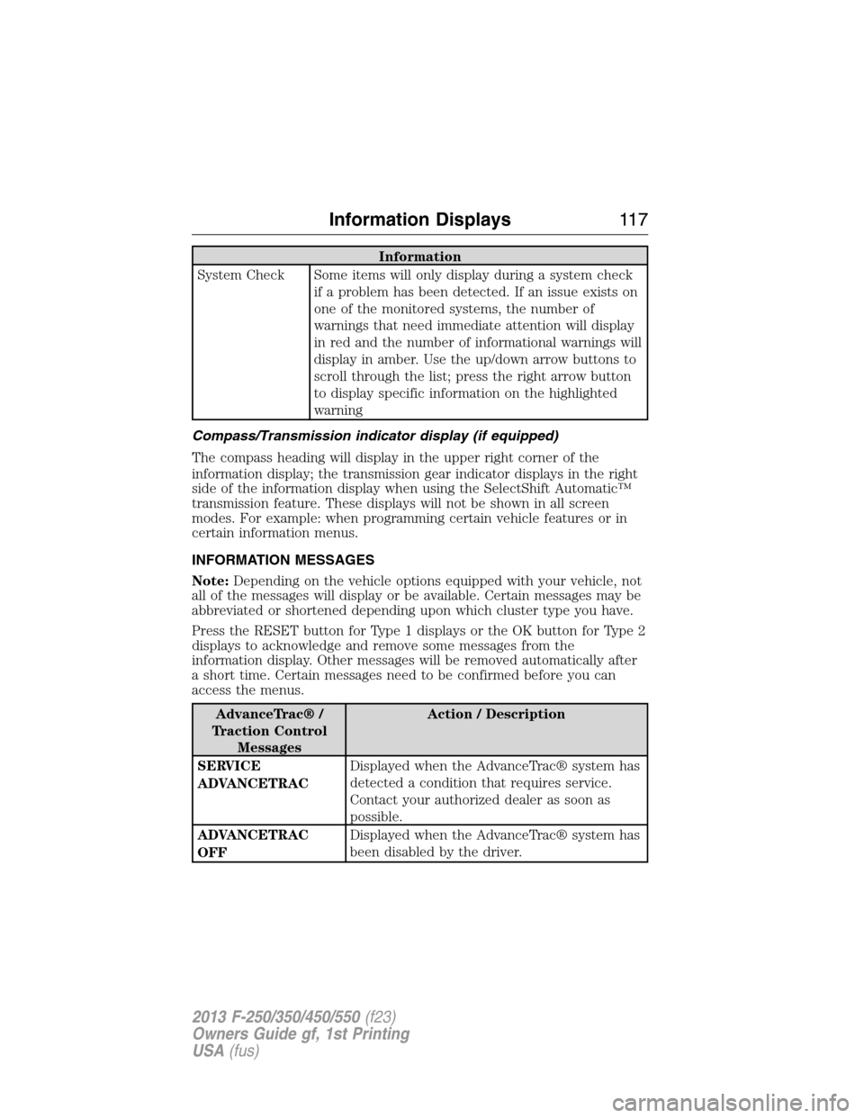 FORD SUPER DUTY 2013 3.G Owners Manual Information
System Check Some items will only display during a system check
if a problem has been detected. If an issue exists on
one of the monitored systems, the number of
warnings that need immedia