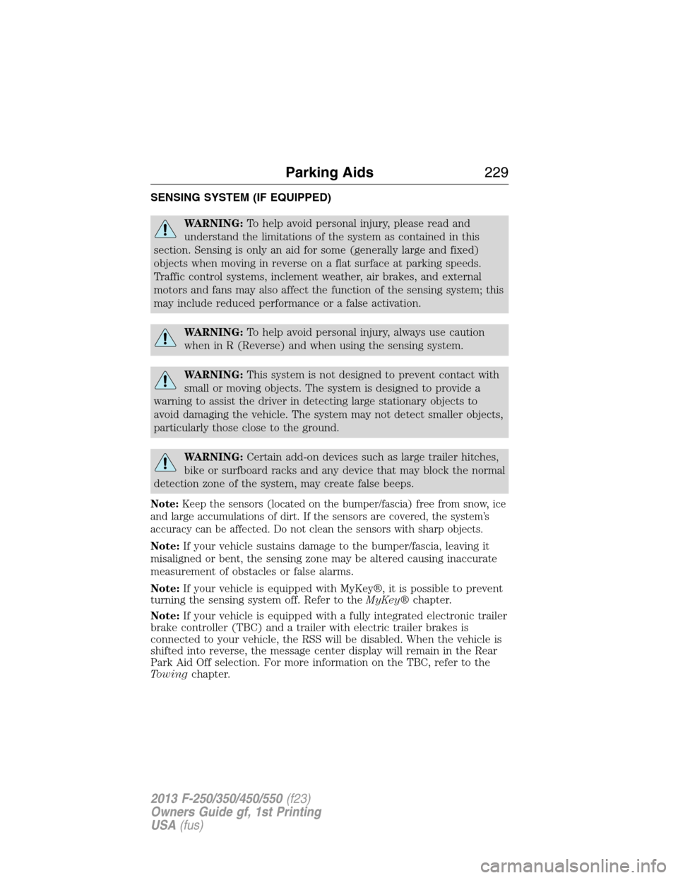 FORD SUPER DUTY 2013 3.G Owners Manual SENSING SYSTEM (IF EQUIPPED)
WARNING:To help avoid personal injury, please read and
understand the limitations of the system as contained in this
section. Sensing is only an aid for some (generally la
