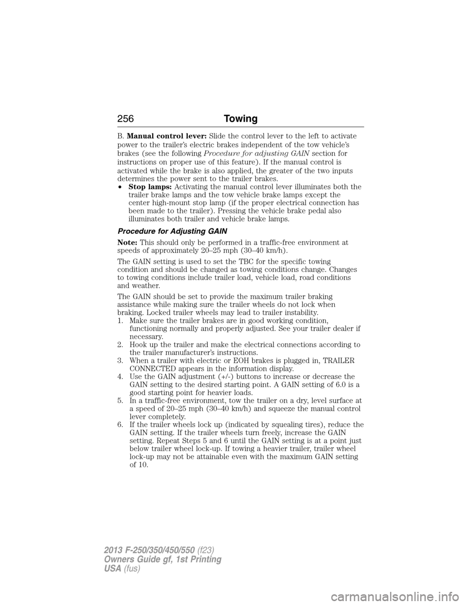 FORD SUPER DUTY 2013 3.G Owners Manual B.Manual control lever:Slide the control lever to the left to activate
power to the trailer’s electric brakes independent of the tow vehicle’s
brakes (see the followingProcedure for adjusting GAIN