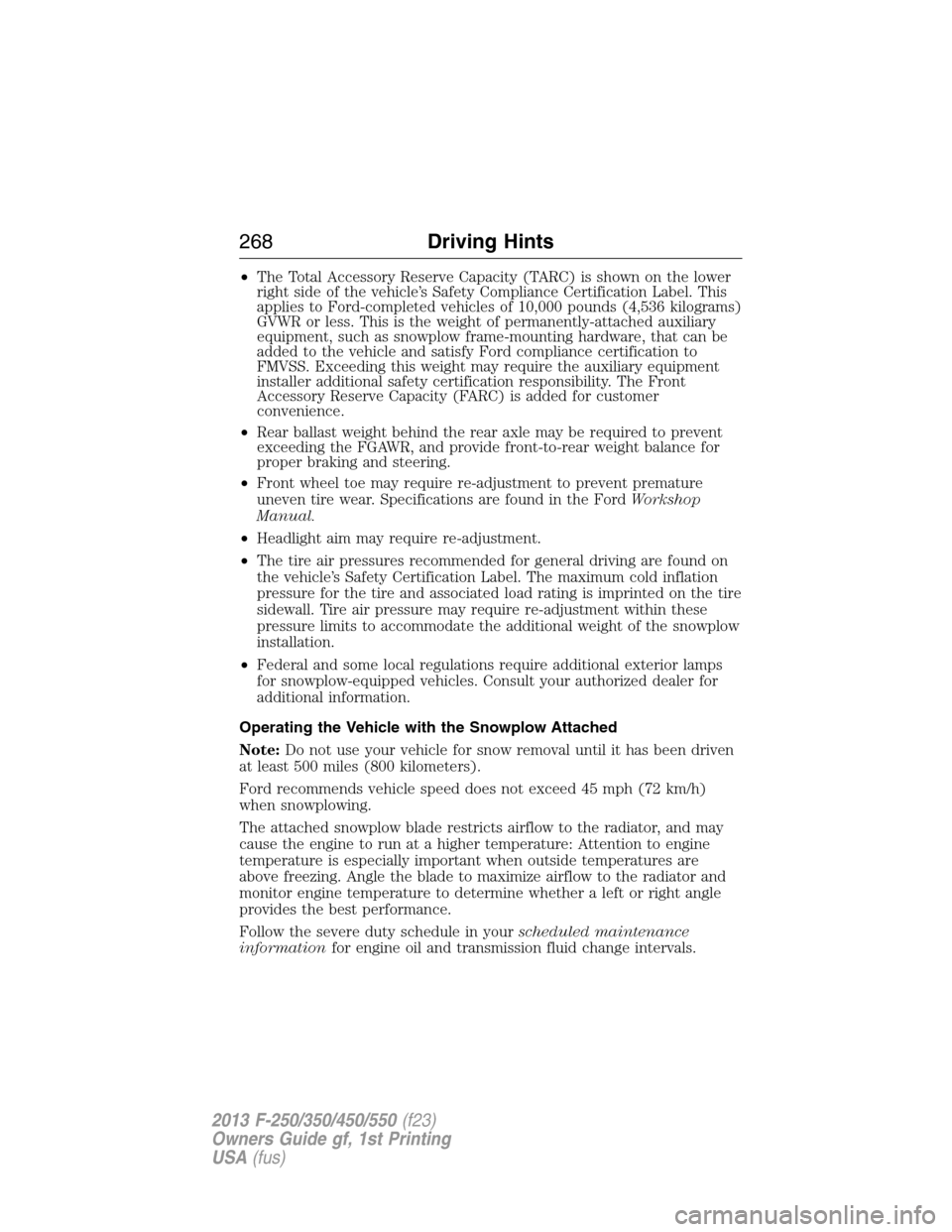 FORD SUPER DUTY 2013 3.G Owners Manual •The Total Accessory Reserve Capacity (TARC) is shown on the lower
right side of the vehicle’s Safety Compliance Certification Label. This
applies to Ford-completed vehicles of 10,000 pounds (4,53