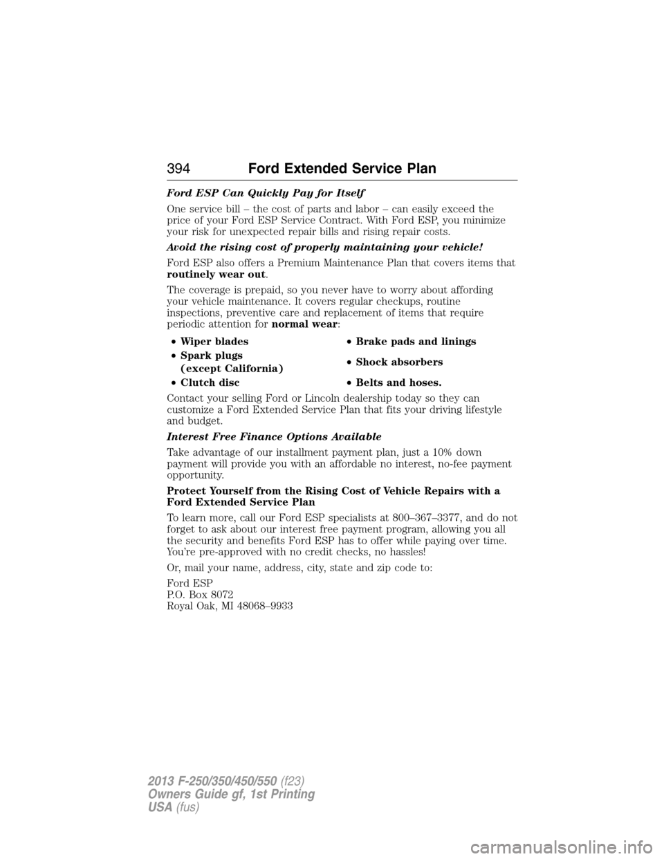FORD SUPER DUTY 2013 3.G Owners Manual Ford ESP Can Quickly Pay for Itself
One service bill – the cost of parts and labor – can easily exceed the
price of your Ford ESP Service Contract. With Ford ESP, you minimize
your risk for unexpe